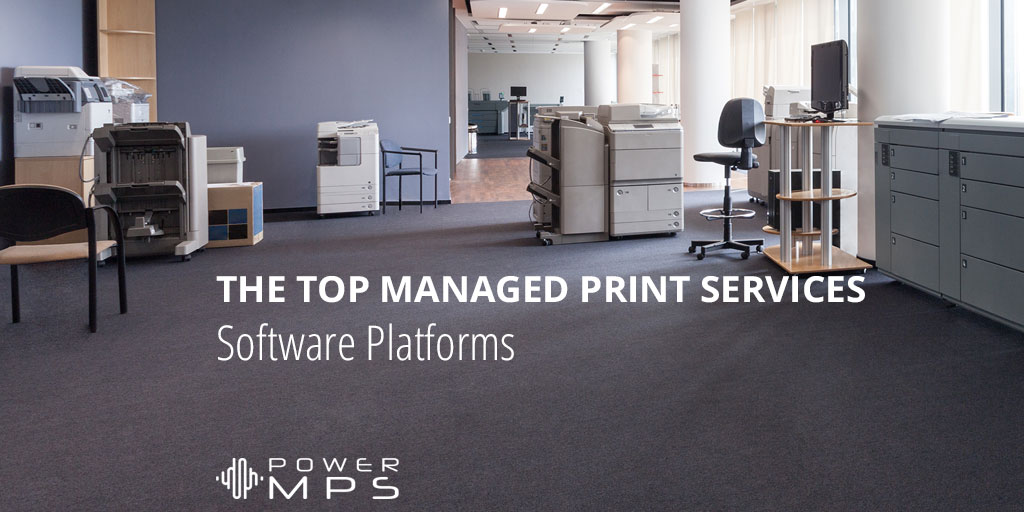 A List Of The Top Managed Print Services Software Platforms