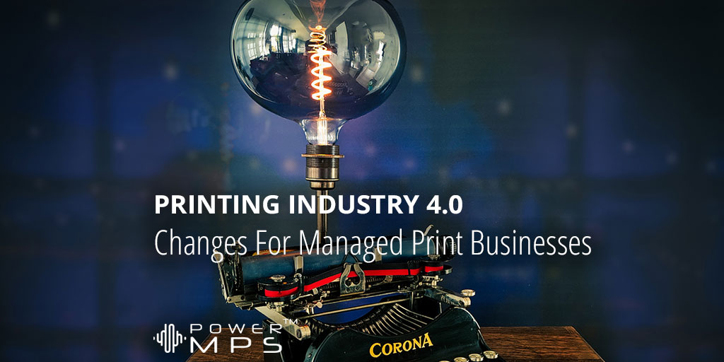 Printing Industry 4.0 – Changes For Managed Print Businesses